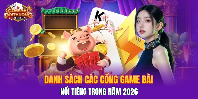 Danh sách các cổng game bài đổi thưởng hot