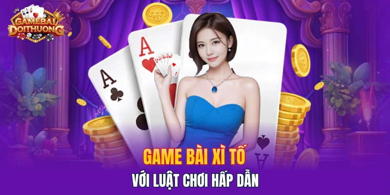 Game bài Xì Tố với luật chơi hấp dẫn